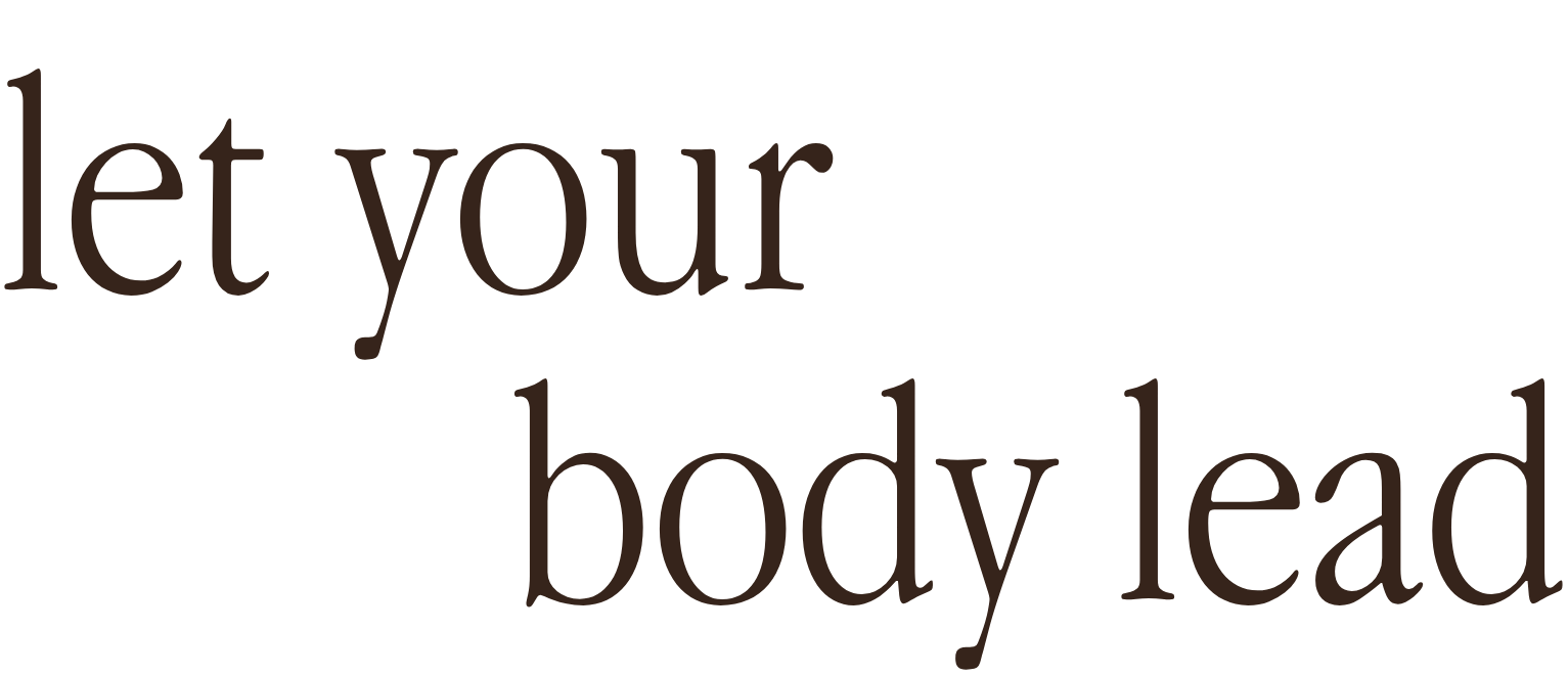 let your body lead